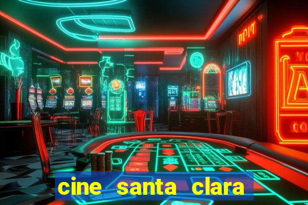 cine santa clara filmes em cartaz